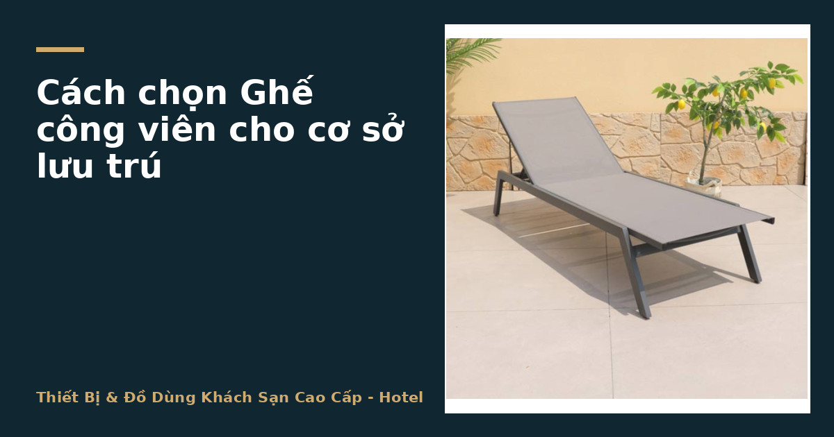 Cách chọn Ghế công viên cho cơ sở lưu trú