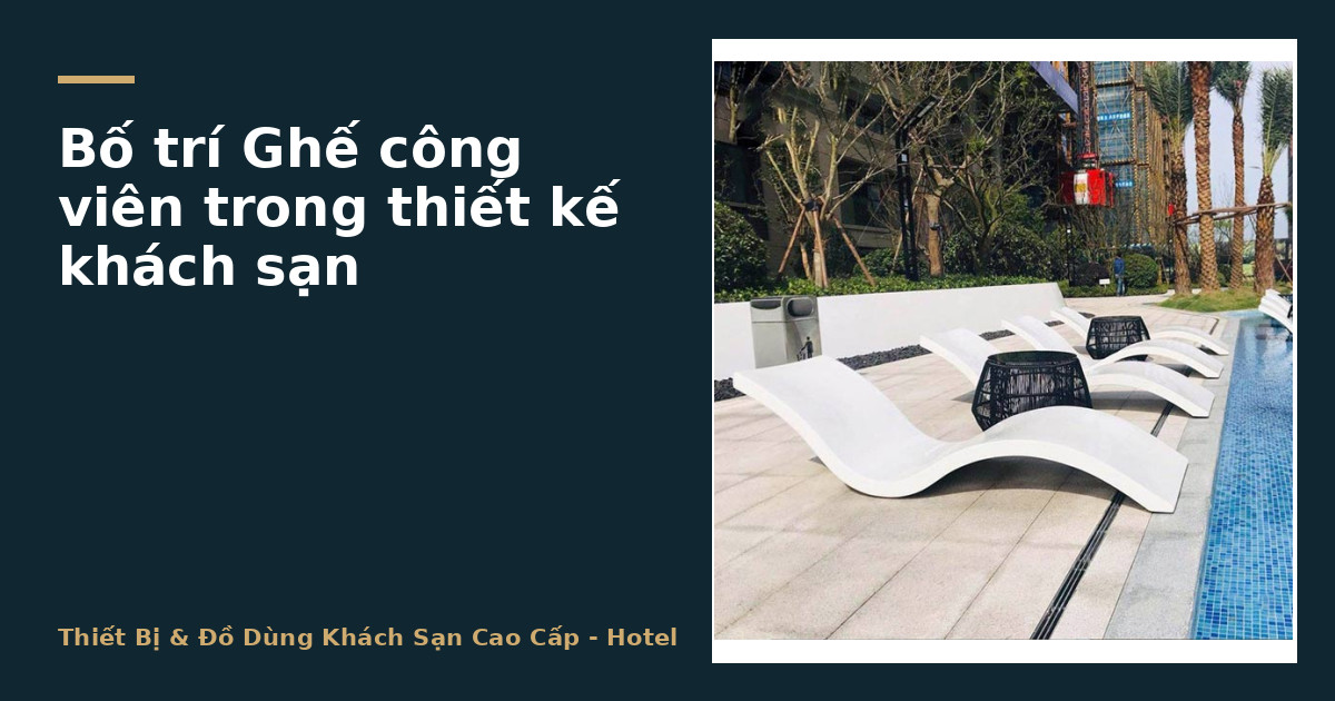 Bố trí Ghế công viên trong thiết kế khách sạn