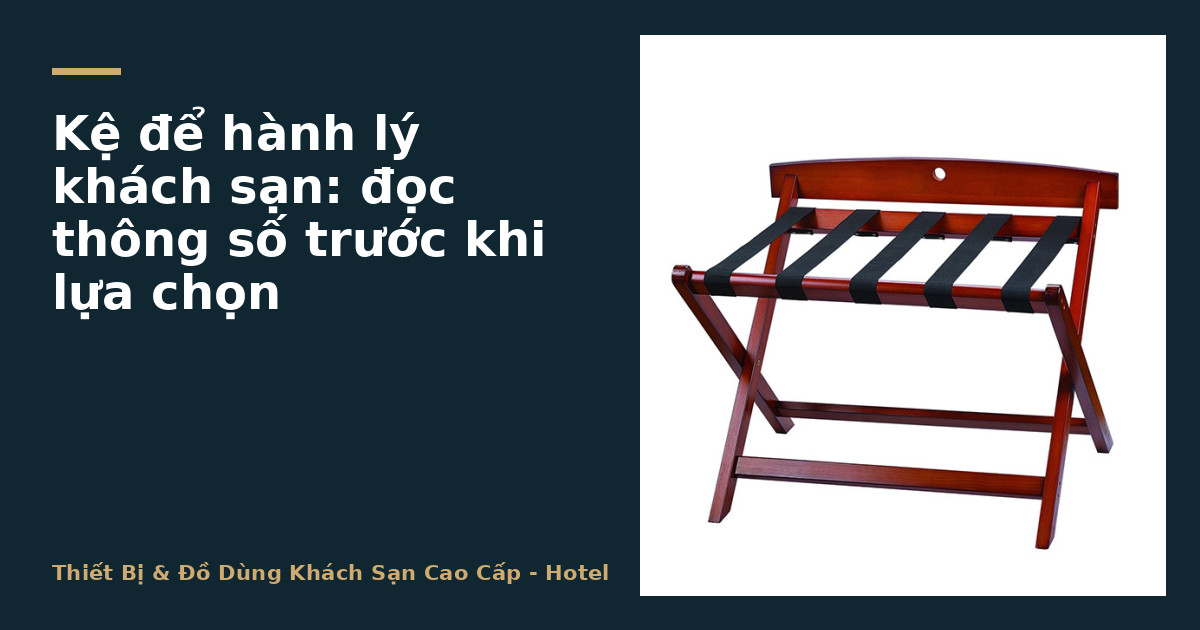 Kệ để hành lý khách sạn: đọc thông số trước khi lựa chọn