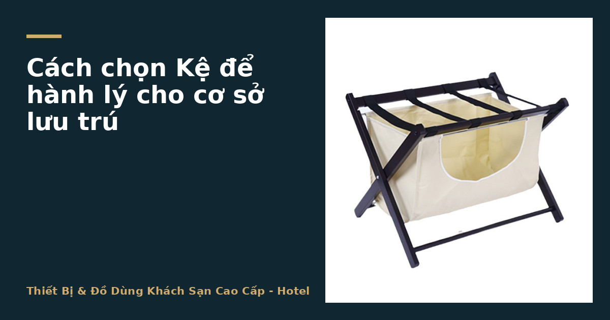 Cách chọn Kệ để hành lý cho cơ sở lưu trú