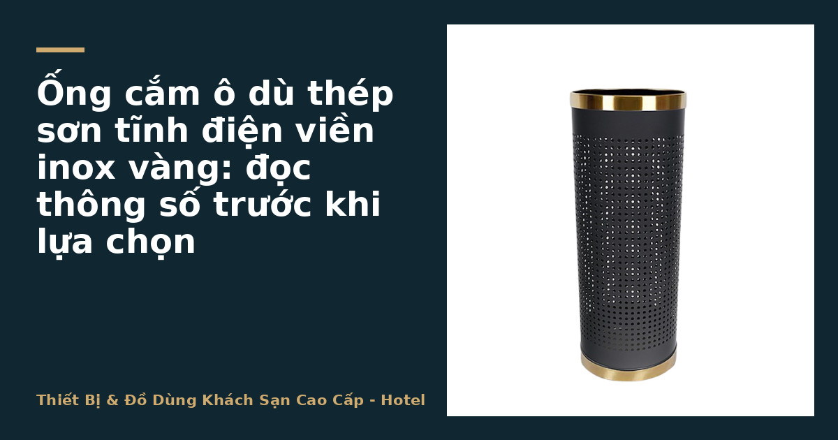 Ống cắm ô dù thép sơn tĩnh điện viền inox vàng: đọc thông số trước khi lựa chọn