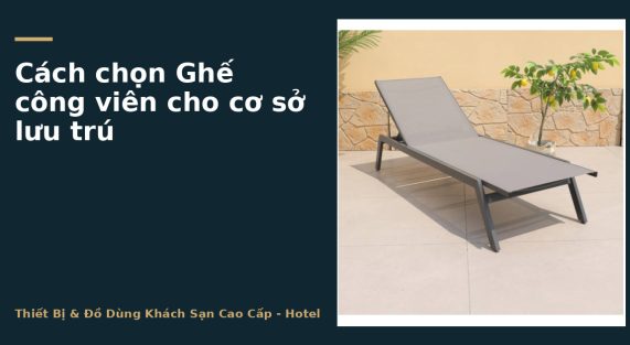 Cách chọn Ghế công viên cho cơ sở lưu trú