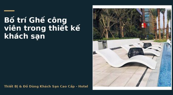 Bố trí Ghế công viên trong thiết kế khách sạn