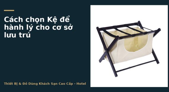 Cách chọn Kệ để hành lý cho cơ sở lưu trú